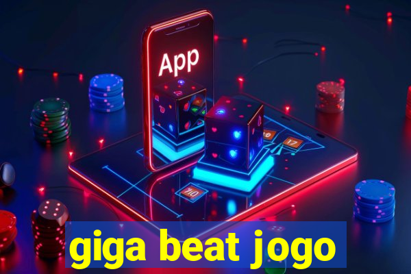 giga beat jogo